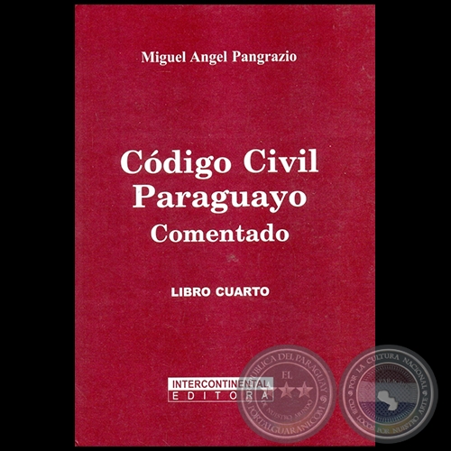 CÓDIGO CIVIL PARAGUAYO - LIBRO CUARTO - Autor: MIGUEL ÁNGEL PANGRAZIO CIANCIO - Año 2002